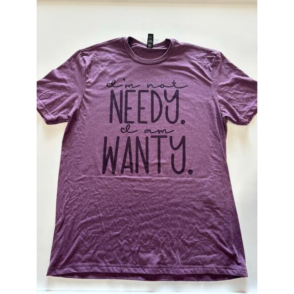 I’m Not Needy I’m Wanty T-Shirt - Picture 2 of 4